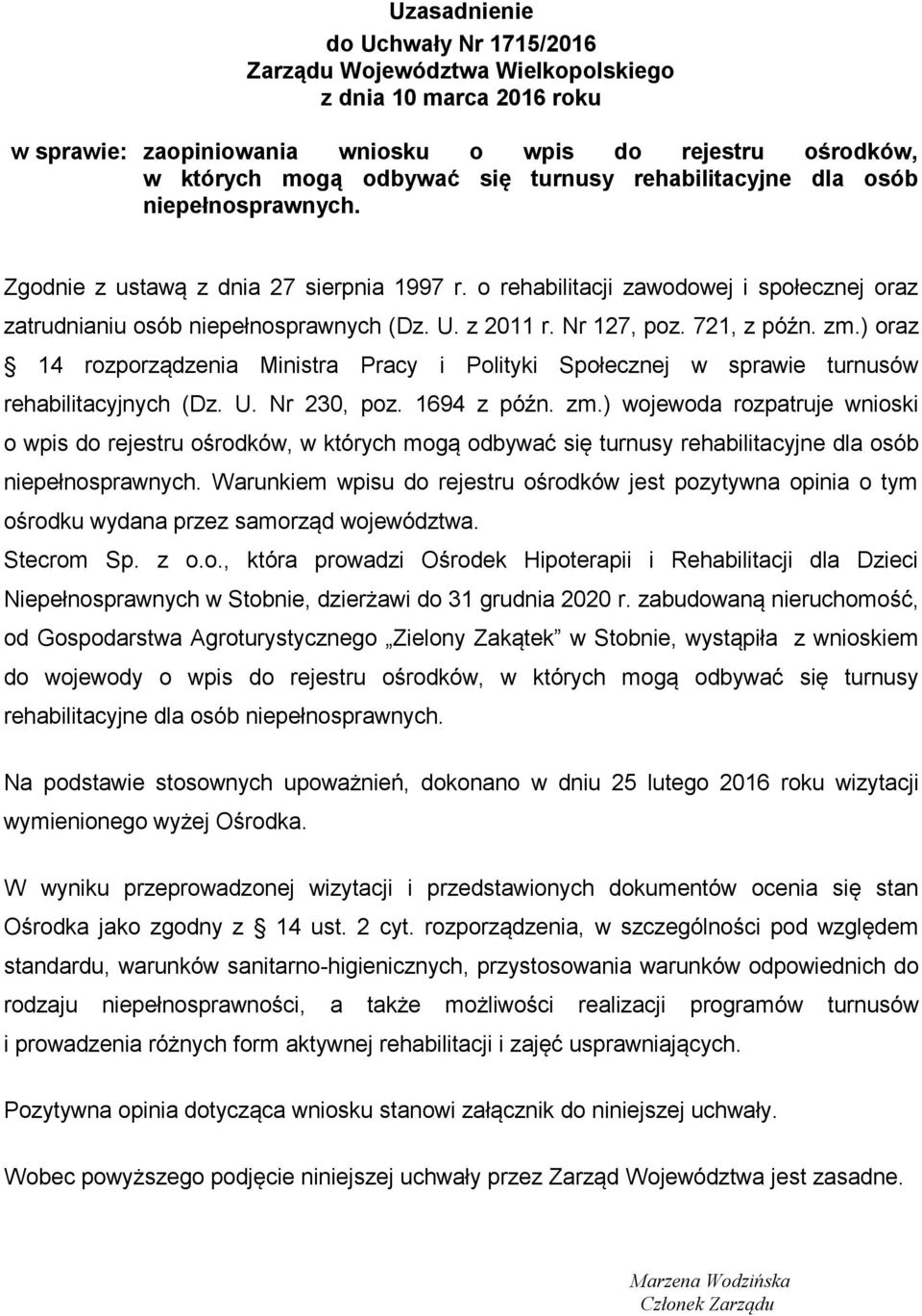 721, z późn. zm.) oraz 14 rozporządzenia Ministra Pracy i Polityki Społecznej w sprawie turnusów rehabilitacyjnych (Dz. U. Nr 230, poz. 1694 z późn. zm.) wojewoda rozpatruje wnioski o wpis do rejestru ośrodków, w których mogą odbywać się turnusy rehabilitacyjne dla osób niepełnosprawnych.