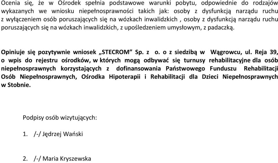 Opiniuje się pozytywnie wniosek STECROM Sp. z o. o z siedzibą w Wągrowcu, ul.