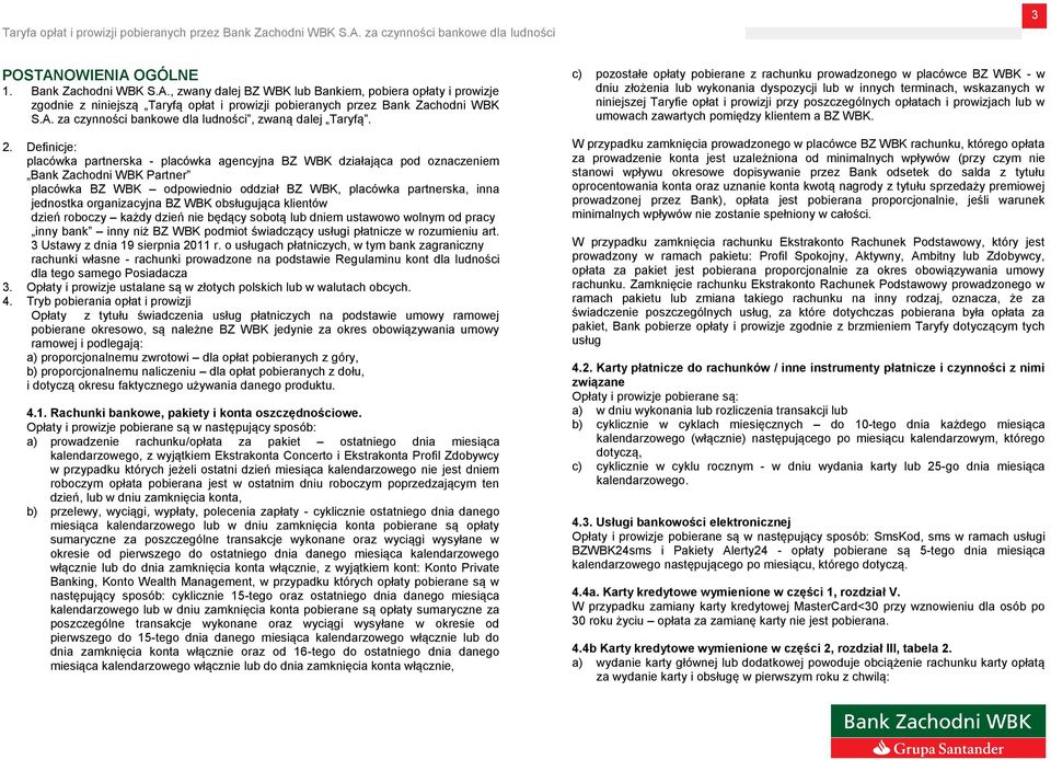 organizacyjna BZ WBK obsługująca klientów dzień roboczy każdy dzień nie będący sobotą lub dniem ustawowo wolnym od pracy inny bank inny niż BZ WBK podmiot świadczący usługi płatnicze w rozumieniu art.