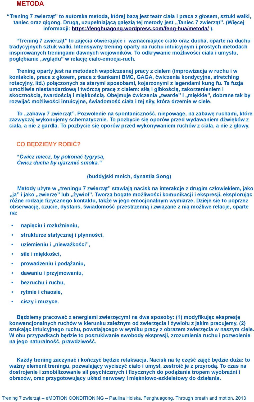 Intensywny trening oparty na ruchu intuicyjnym i prostych metodach inspirowanych treningami dawnych wojowników. To odkrywanie możliwości ciała i umysłu, pogłębianie wglądu w relację ciało-emocja-ruch.