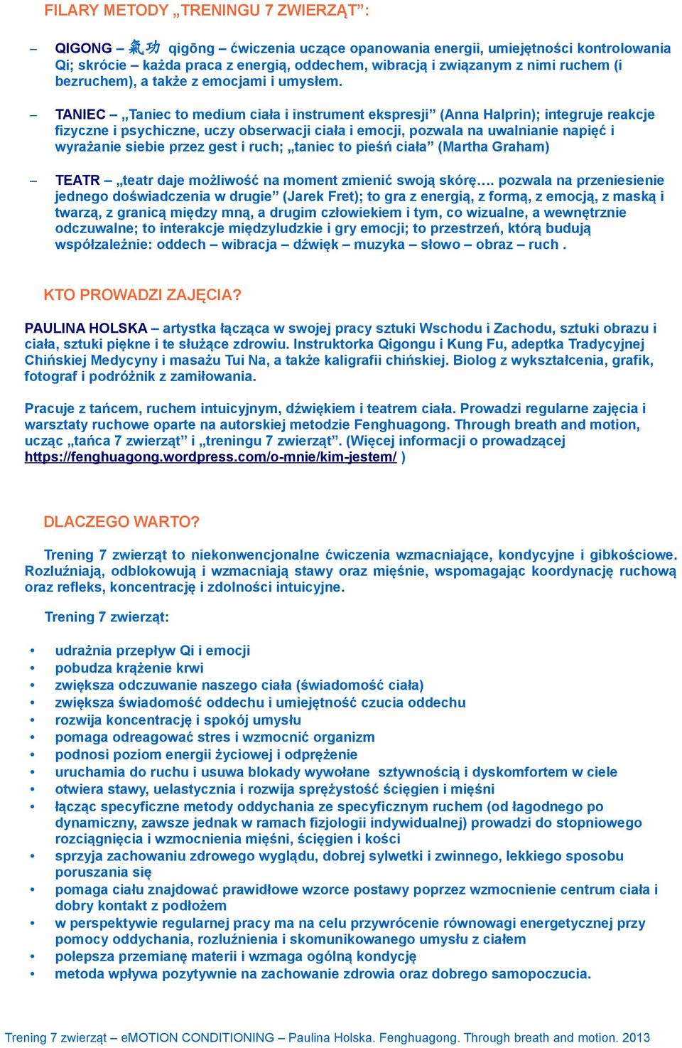 TANIEC Taniec to medium ciała i instrument ekspresji (Anna Halprin); integruje reakcje fizyczne i psychiczne, uczy obserwacji ciała i emocji, pozwala na uwalnianie napięć i wyrażanie siebie przez
