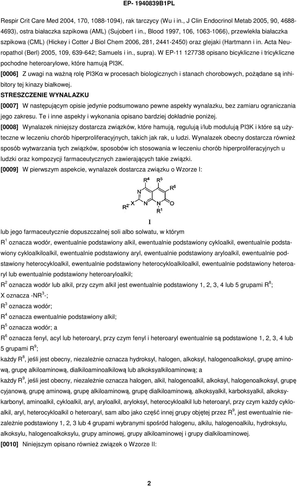 Acta Neuropathol (Berl) 2005, 109, 639-642; Samuels i in., supra). W EP-11 127738 opisano bicykliczne i tricykliczne pochodne heteroarylowe, które hamują PI3K.