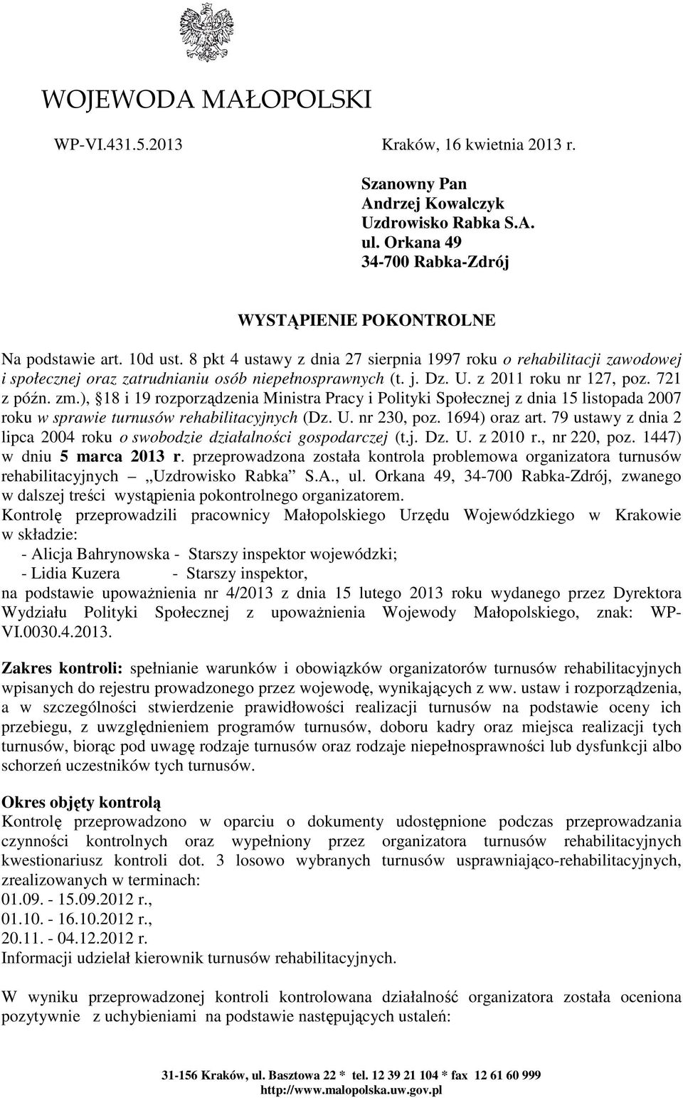 ), 18 i 19 rozporządzenia Ministra Pracy i Polityki Społecznej z dnia 15 listopada 2007 roku w sprawie turnusów rehabilitacyjnych (Dz. U. nr 230, poz. 1694) oraz art.