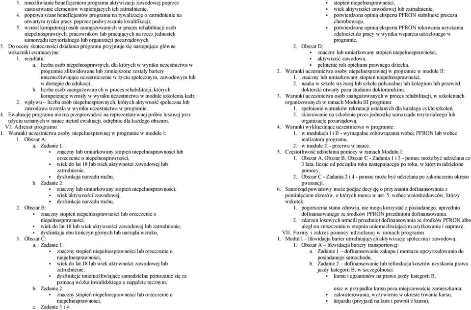 wzrost kompetencji osób zaangażowanych w proces rehabilitacji osób niepełnosprawnych, pracowników lub pracujących na rzecz jednostek samorządu terytorialnego lub organizacji pozarządowych. 3.