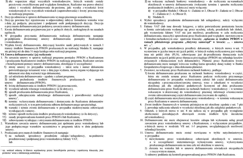 6. Decyzja powinna być rejestrowana w odpowiedniej rubryce formularza wniosku wraz z datą jej podjęcia, pieczęciami i podpisami osób podejmujących decyzję.