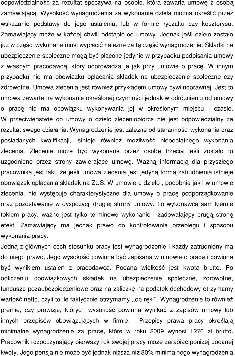 Jednak jeśli dzieło zostało juŝ w części wykonane musi wypłacić naleŝne za tę część wynagrodzenie.