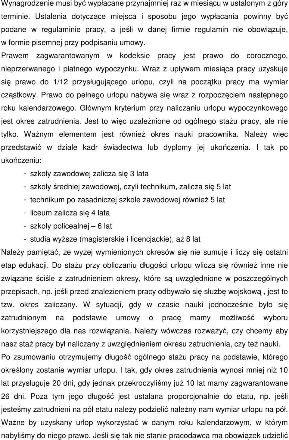 Prawem zagwarantowanym w kodeksie pracy jest prawo do corocznego, nieprzerwanego i płatnego wypoczynku.