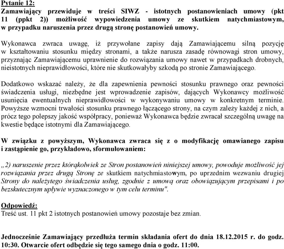 Wykonawca zwraca uwagę, iż przywołane zapisy dają Zamawiającemu silną pozycję w kształtowaniu stosunku między stronami, a także narusza zasadę równowagi stron umowy, przyznając Zamawiającemu