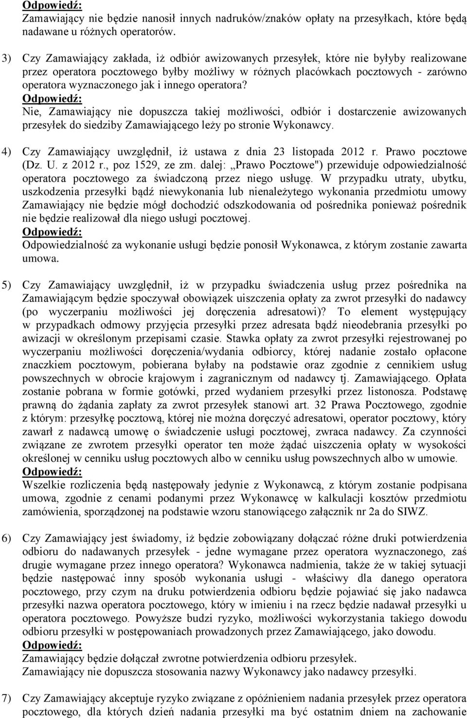 i innego operatora? Nie, Zamawiający nie dopuszcza takiej możliwości, odbiór i dostarczenie awizowanych przesyłek do siedziby Zamawiającego leży po stronie Wykonawcy.