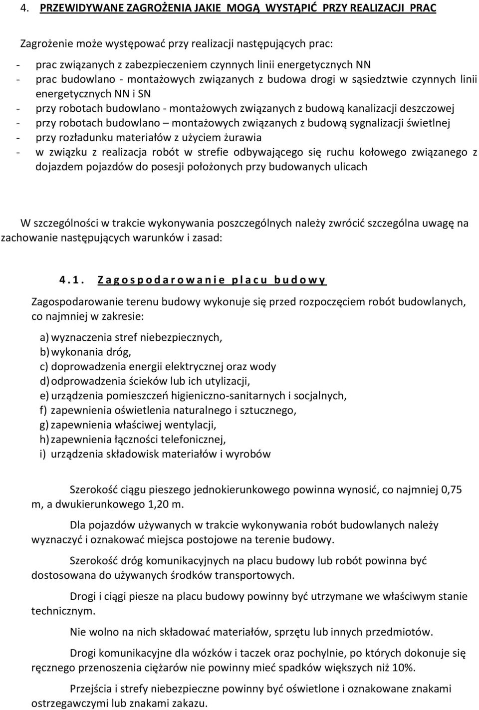 robotach budowlano montażowych związanych z budową sygnalizacji świetlnej - przy rozładunku materiałów z użyciem żurawia - w związku z realizacja robót w strefie odbywającego się ruchu kołowego