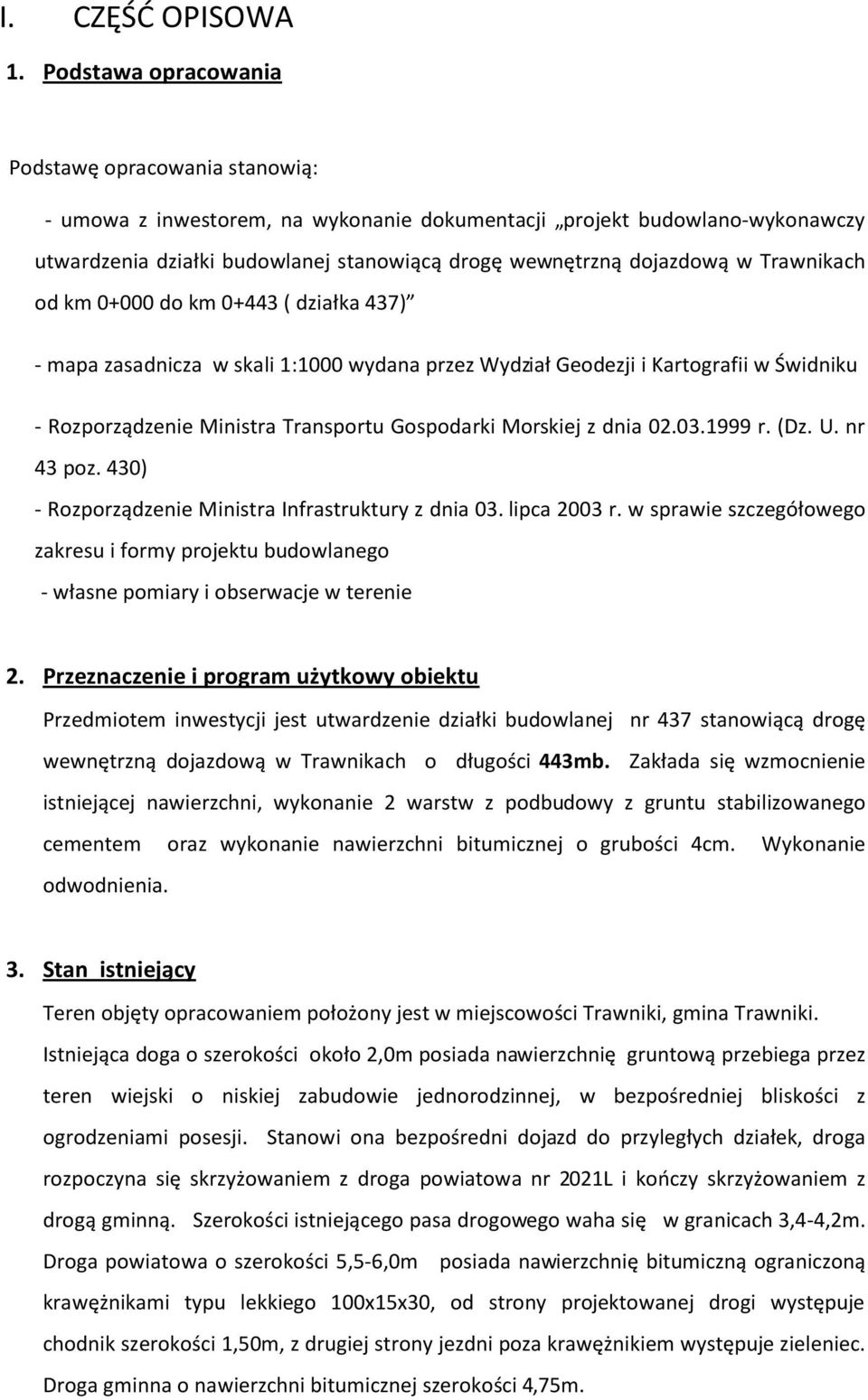 Trawnikach od km 0+000 do km 0+443 ( działka 437) - mapa zasadnicza w skali 1:1000 wydana przez Wydział Geodezji i Kartografii w Świdniku - Rozporządzenie Ministra Transportu Gospodarki Morskiej z