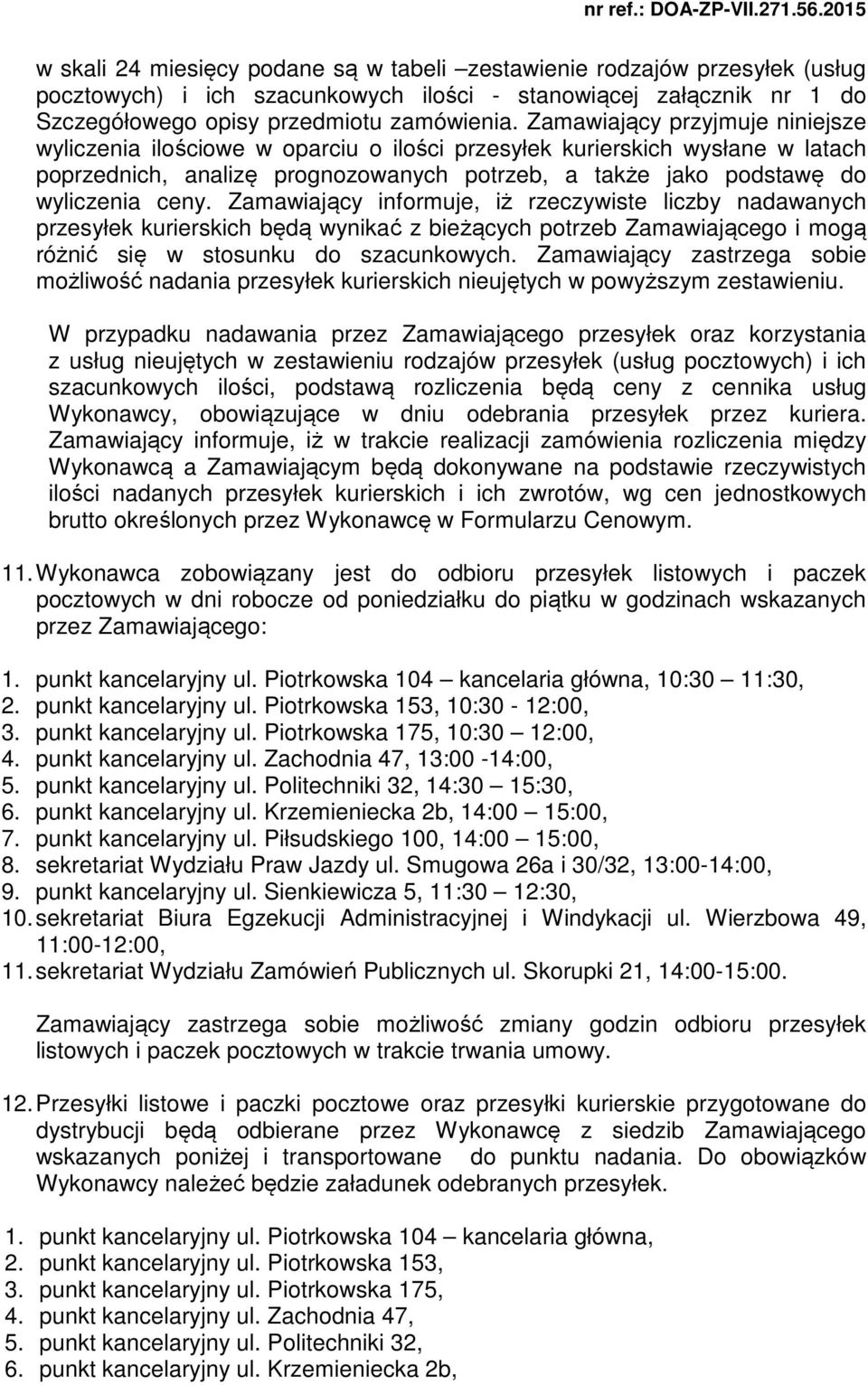 Zamawiający informuje, iż rzeczywiste liczby nadawanych przesyłek kurierskich będą wynikać z bieżących potrzeb Zamawiającego i mogą różnić się w stosunku do szacunkowych.