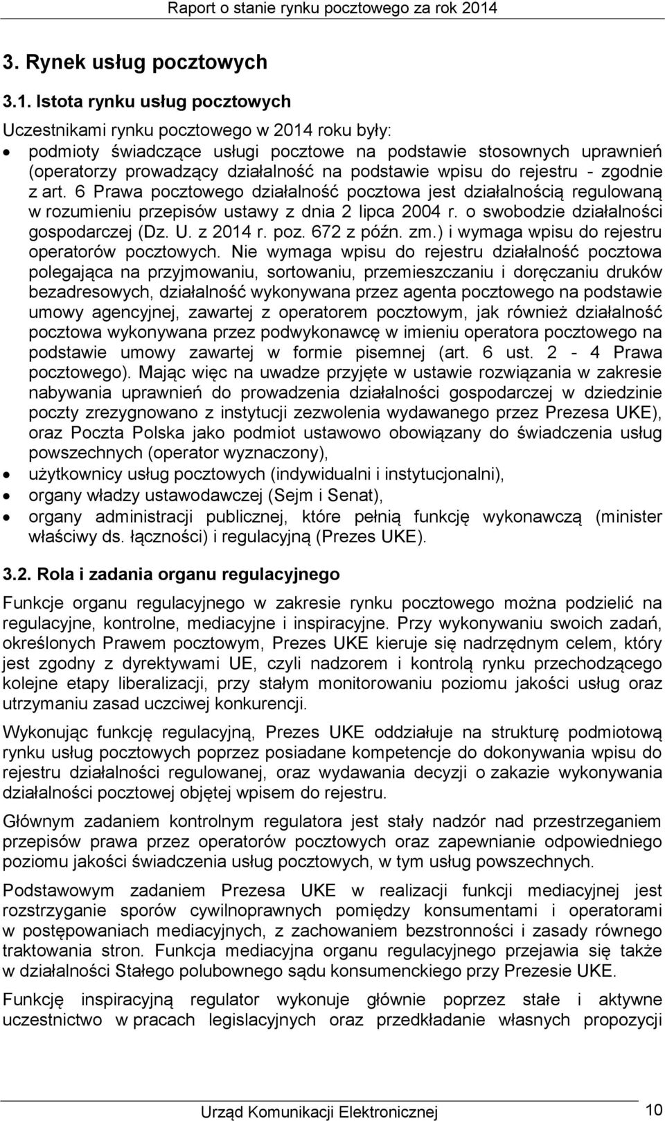 wpisu do rejestru - zgodnie z art. 6 Prawa pocztowego działalność pocztowa jest działalnością regulowaną w rozumieniu przepisów ustawy z dnia 2 lipca 2004 r. o swobodzie działalności gospodarczej (Dz.