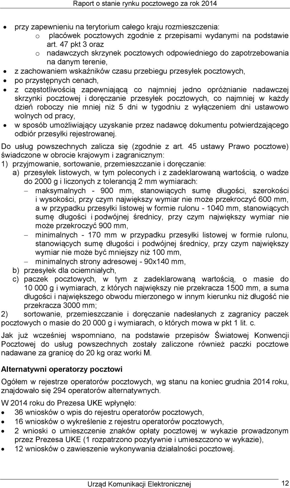 częstotliwością zapewniającą co najmniej jedno opróżnianie nadawczej skrzynki pocztowej i doręczanie przesyłek pocztowych, co najmniej w każdy dzień roboczy nie mniej niż 5 dni w tygodniu z