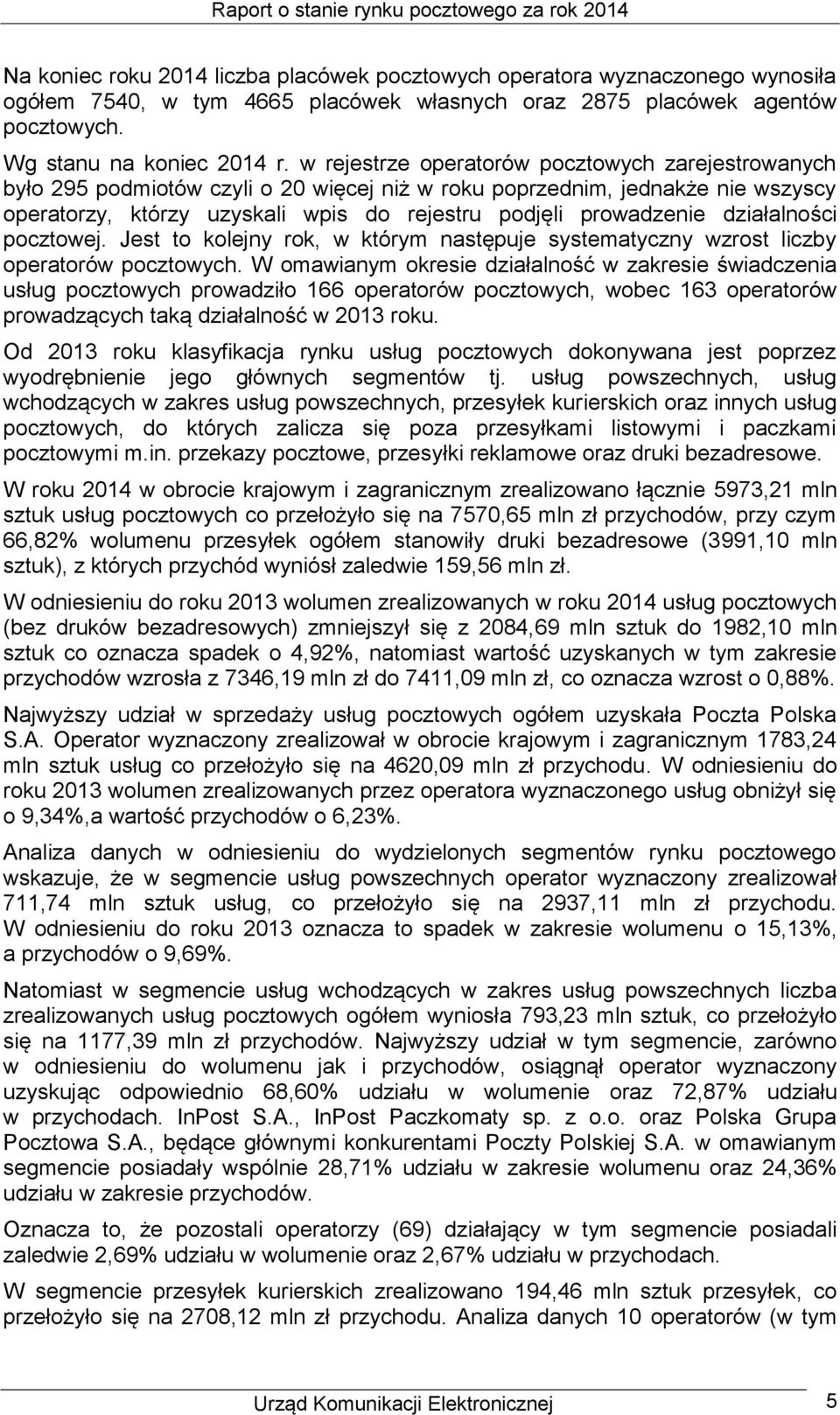 działalności pocztowej. Jest to kolejny rok, w którym następuje systematyczny wzrost liczby operatorów pocztowych.