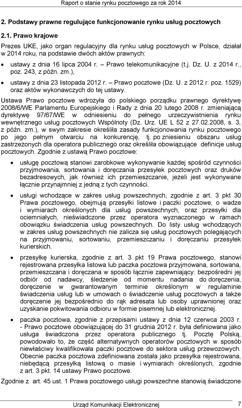 j. Dz. U. z 2014 r., poz. 243, z późn. zm.), ustawy z dnia 23 listopada 2012 r. Prawo pocztowe (Dz. U. z 2012 r. poz. 1529) oraz aktów wykonawczych do tej ustawy.