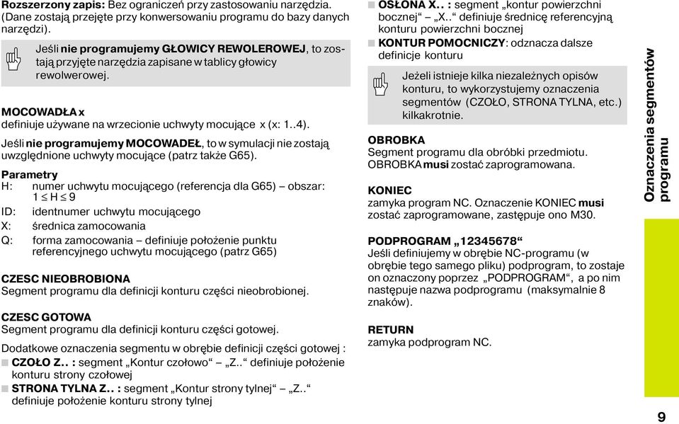 Jeśli nie programujemy MOCOWADEŁ, to w symulacji nie zostaj uwzgl dnione uchwyty mocuj ce (patrz także G65).