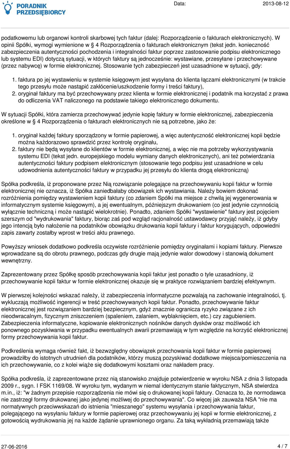 konieczność zabezpieczenia autentyczności pochodzenia i integralności faktur poprzez zastosowanie podpisu elektronicznego lub systemu EDI) dotyczą sytuacji, w których faktury są jednocześnie: