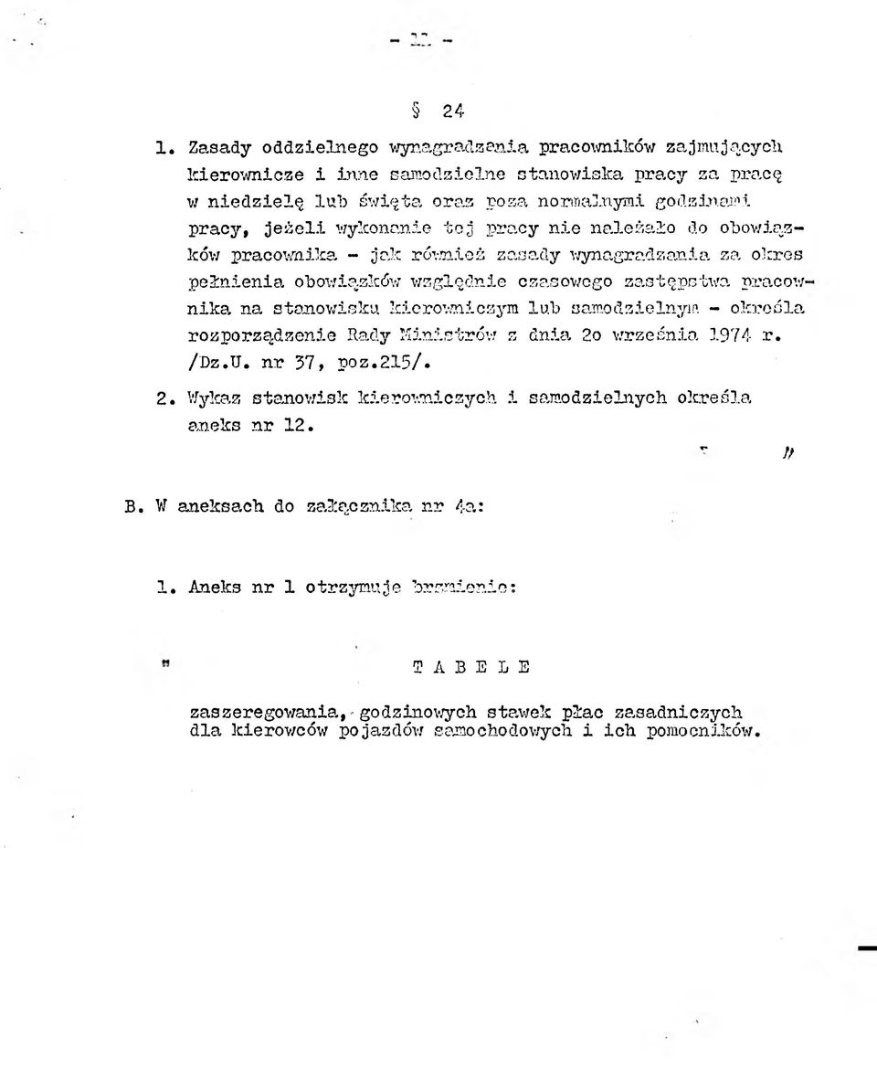 na stanowisku kierowniczym lub samodzielnym - określa rozporządzenie Rady Ministrów z dnia 2o września 1974 r. /Dz.U. nr 37, poz.215/. 2. Wykaz stanowisk kierowi czy oh i samodzielnych określa aneks nr 12.