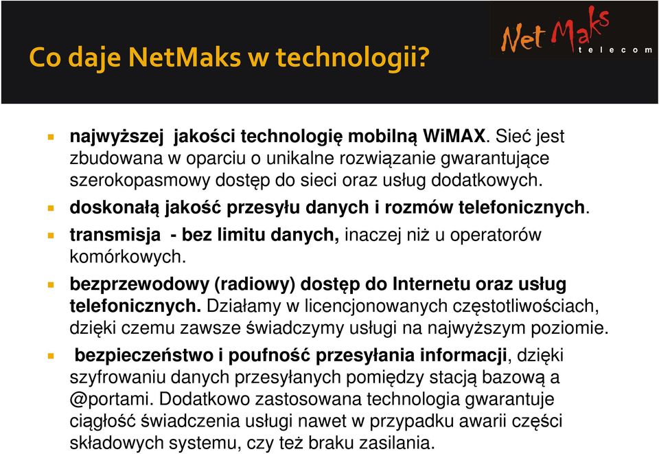 transmisja - bez limitu danych, inaczej niż u operatorów komórkowych. bezprzewodowy (radiowy) dostęp do Internetu oraz usług telefonicznych.