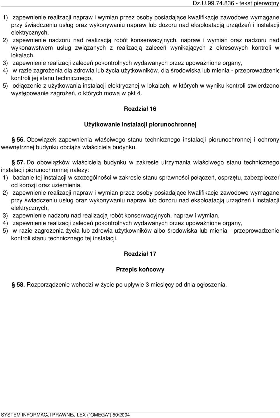 lokalach, 3) zapewnienie realizacji zaleceń pokontrolnych wydawanych przez upoważnione organy, 4) w razie zagrożenia dla zdrowia lub życia użytkowników, dla środowiska lub mienia - przeprowadzenie