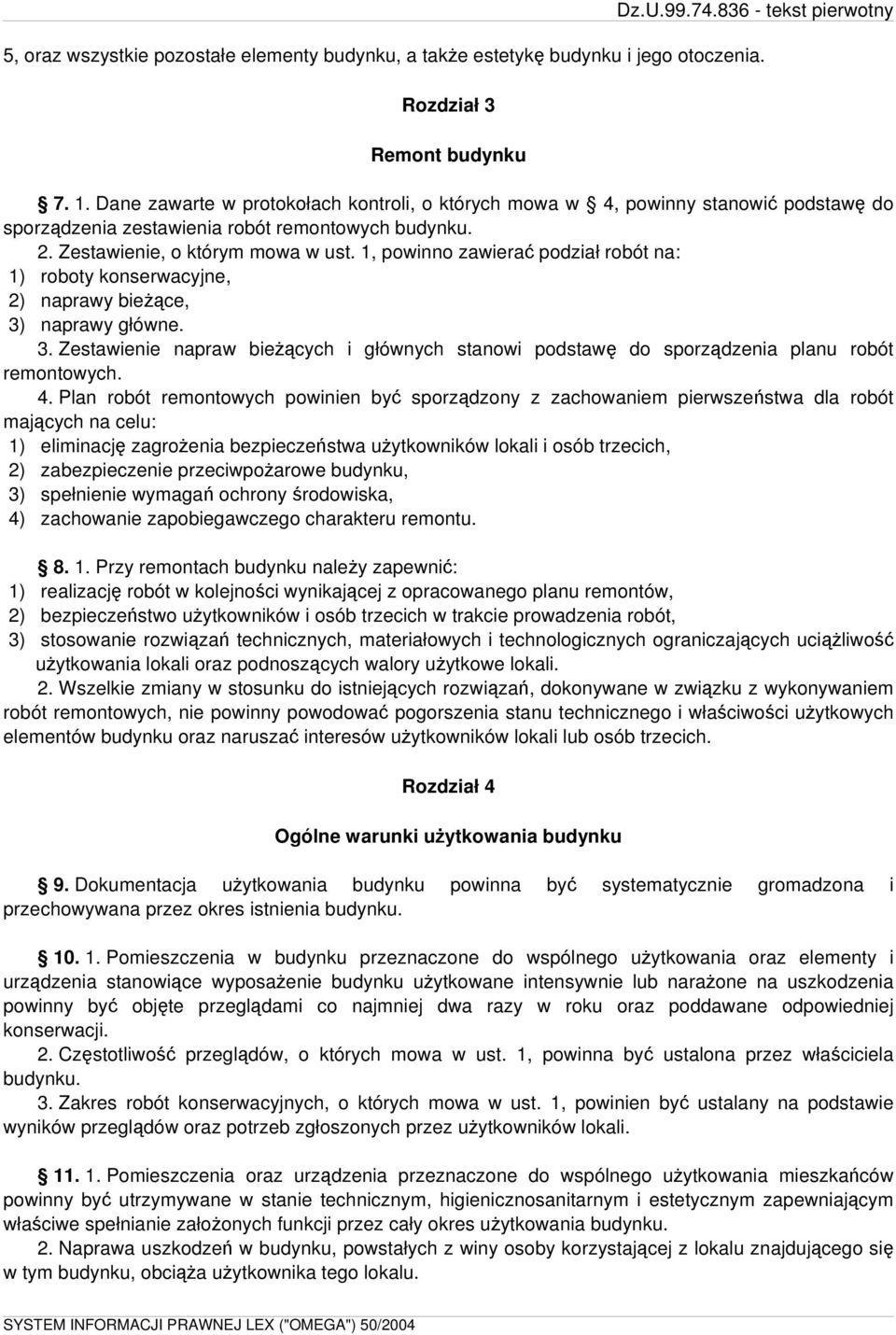 1, powinno zawierać podział robót na: 1) roboty konserwacyjne, 2) naprawy bieżące, 3) naprawy główne. 3. Zestawienie napraw bieżących i głównych stanowi podstawę do sporządzenia planu robót remontowych.