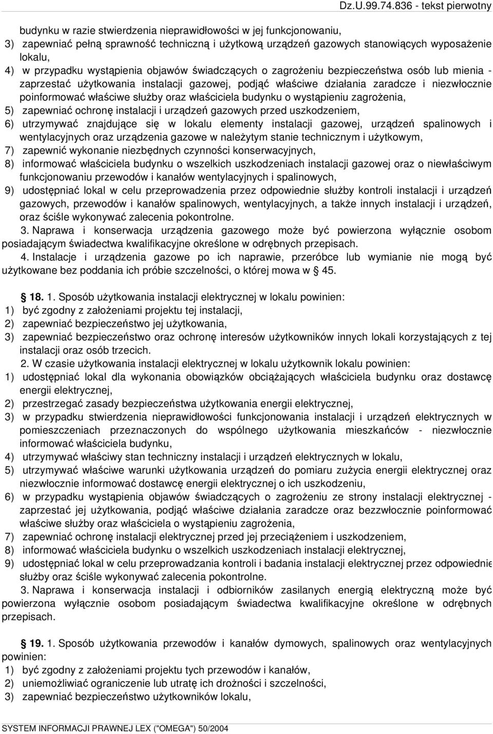 właściciela budynku o wystąpieniu zagrożenia, 5) zapewniać ochronę instalacji i urządzeń gazowych przed uszkodzeniem, 6) utrzymywać znajdujące się w lokalu elementy instalacji gazowej, urządzeń