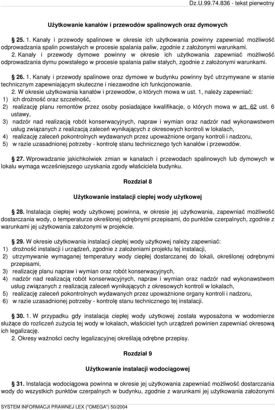 Kanały i przewody dymowe powinny w okresie ich użytkowania zapewniać możliwość odprowadzania dymu powstałego w procesie spalania paliw stałych, zgodnie z założonymi warunkami. 26. 1.