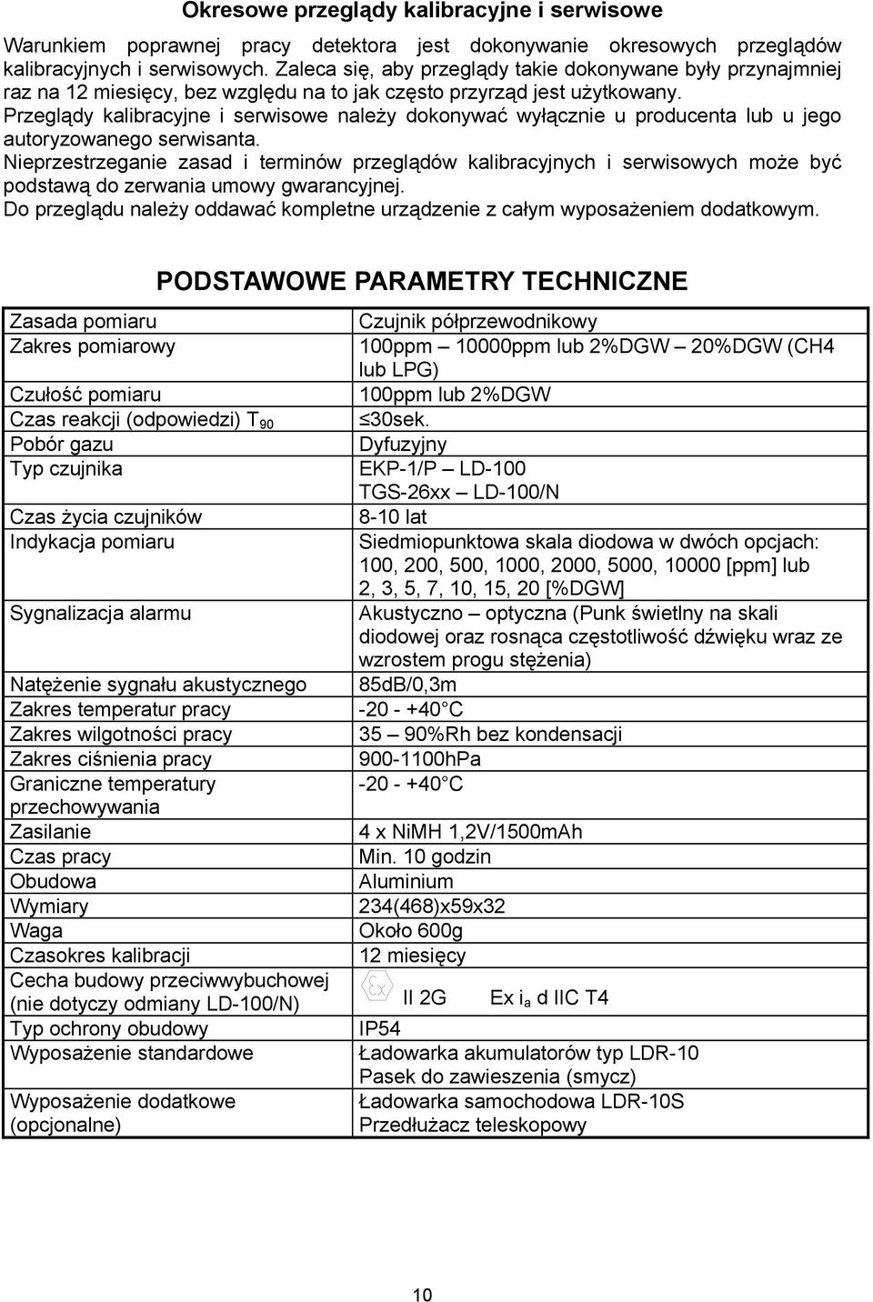 Przeglądy kalibracyjne i serwisowe należy dokonywać wyłącznie u producenta lub u jego autoryzowanego serwisanta.