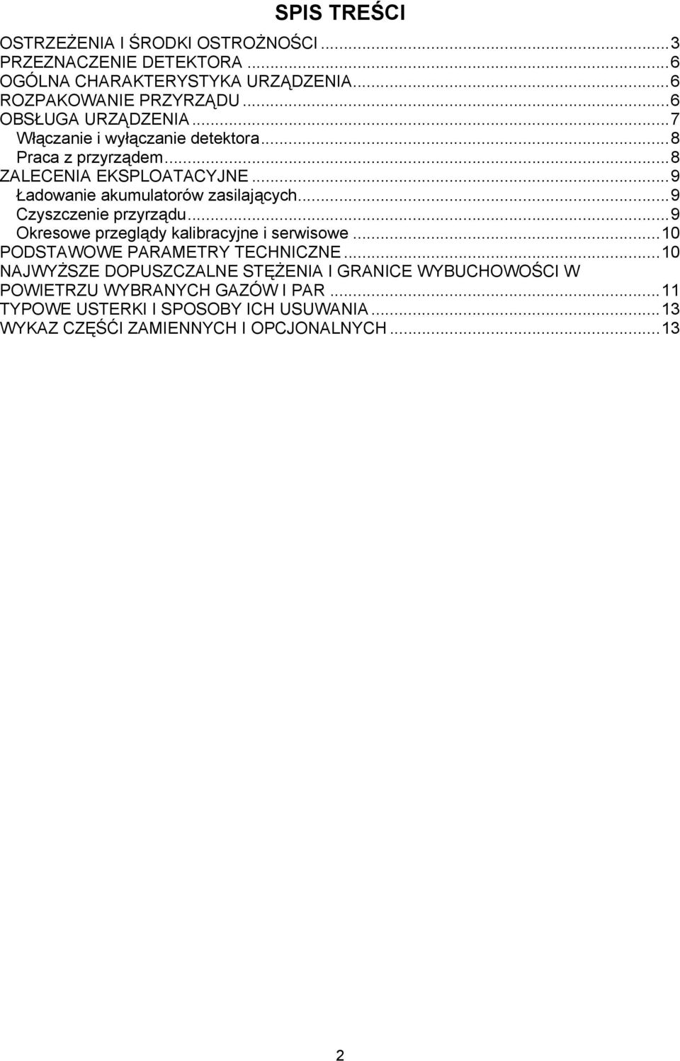 ..9 Ładowanie akumulatorów zasilających...9 Czyszczenie przyrządu...9 Okresowe przeglądy kalibracyjne i serwisowe.