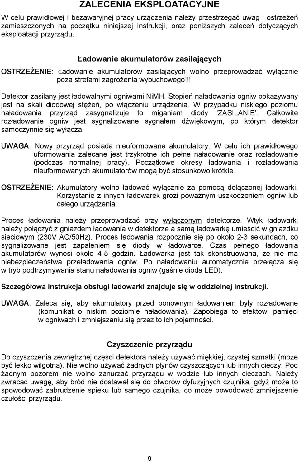 !! Detektor zasilany jest ładowalnymi ogniwami NiMH. Stopień naładowania ogniw pokazywany jest na skali diodowej stężeń, po włączeniu urządzenia.