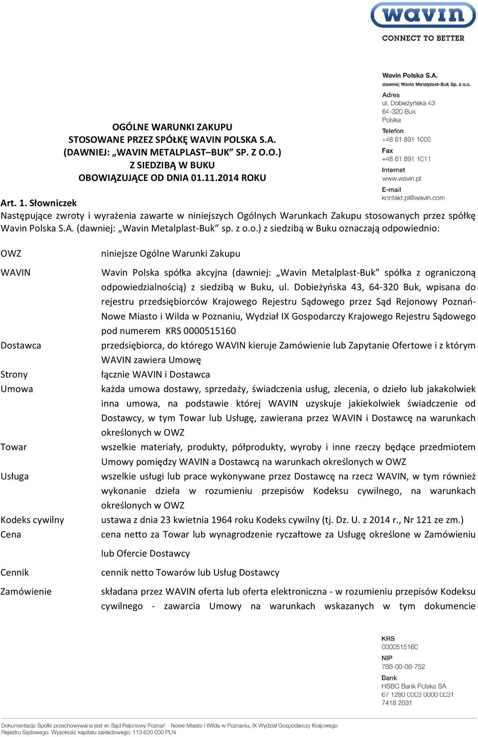 oznaczają odpowiednio: OWZ WAVIN Dostawca Strony Umowa Towar Usługa Kodeks cywilny Cena niniejsze Ogólne Warunki Zakupu Wavin Polska spółka akcyjna (dawniej: Wavin Metalplast-Buk spółka z ograniczoną