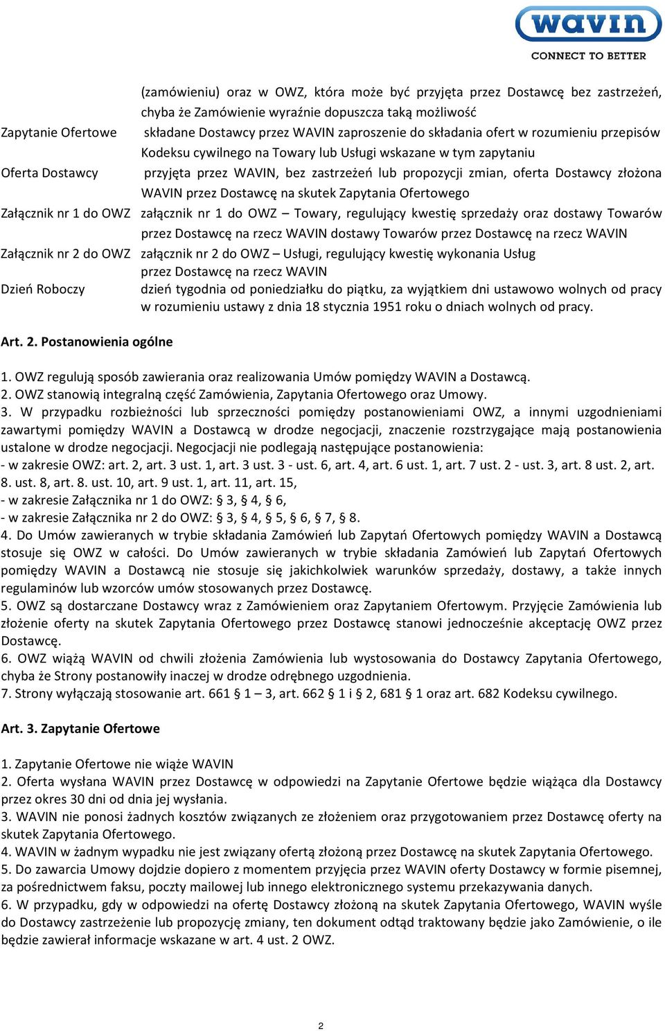 złożona WAVIN przez Dostawcę na skutek Zapytania Ofertowego Załącznik nr 1 do OWZ załącznik nr 1 do OWZ Towary, regulujący kwestię sprzedaży oraz dostawy Towarów przez Dostawcę na rzecz WAVIN dostawy