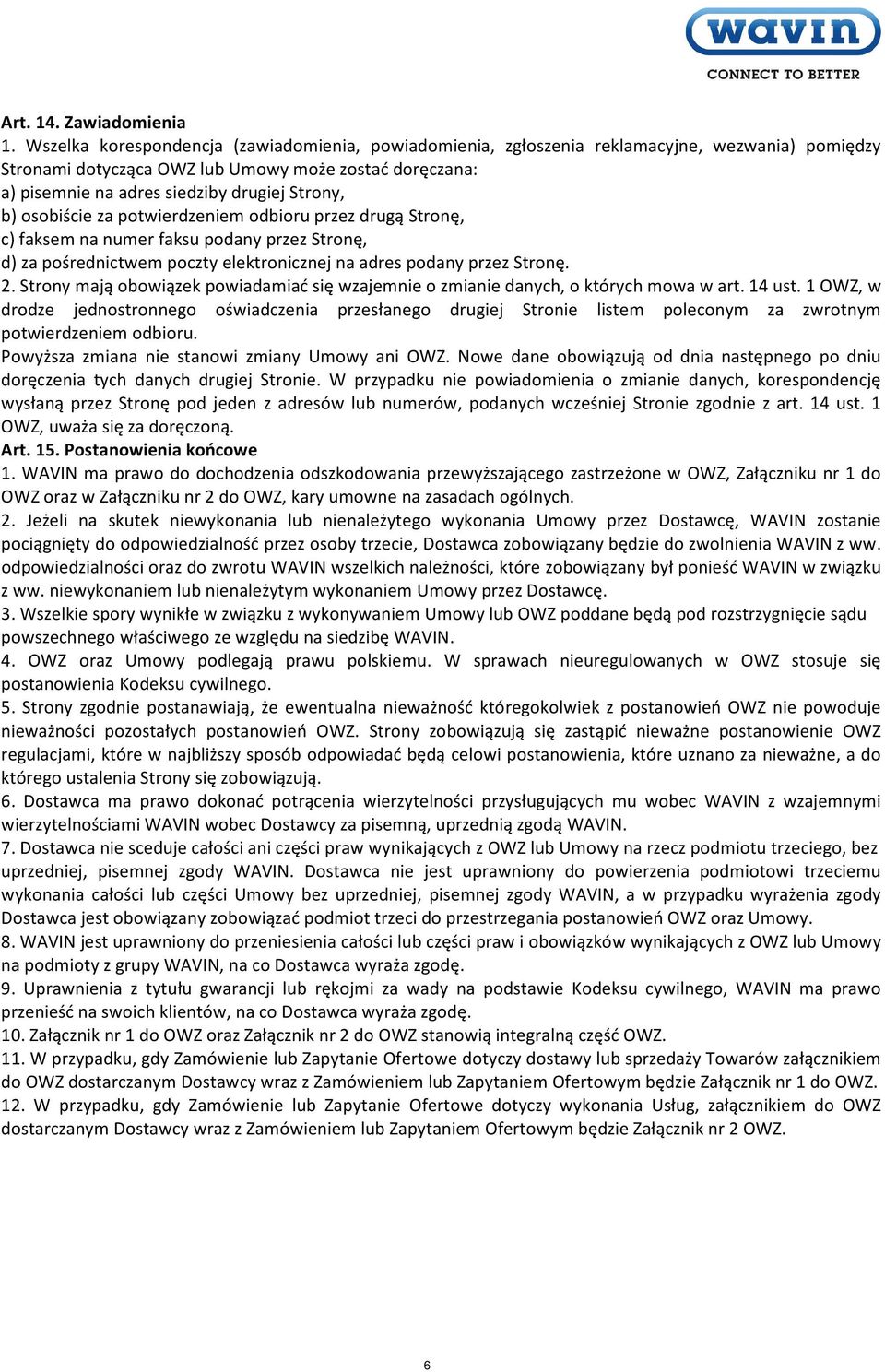 b) osobiście za potwierdzeniem odbioru przez drugą Stronę, c) faksem na numer faksu podany przez Stronę, d) za pośrednictwem poczty elektronicznej na adres podany przez Stronę. 2.