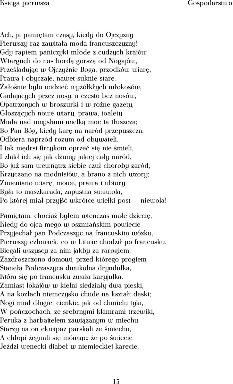 Żałośnie było widzieć wyżółkłych młokosów, Gadających przez nosy, a często bez nosów, Opatrzonych w broszurki i w różne gazety, Głoszących nowe wiary, prawa, toalety.