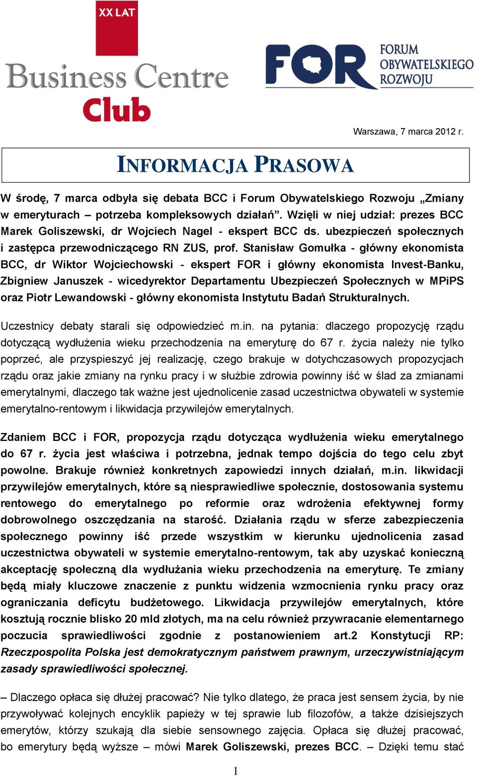 Stanisław Gomułka - główny ekonomista BCC, dr Wiktor Wojciechowski - ekspert FOR i główny ekonomista Invest-Banku, Zbigniew Januszek - wicedyrektor Departamentu Ubezpieczeń Społecznych w MPiPS oraz