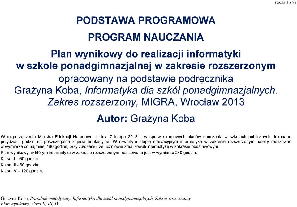 w sprawie ramowych planów nauczania w szkołach publicznych dokonano przydziału godzin na poszczególne zajęcia edukacyjne.
