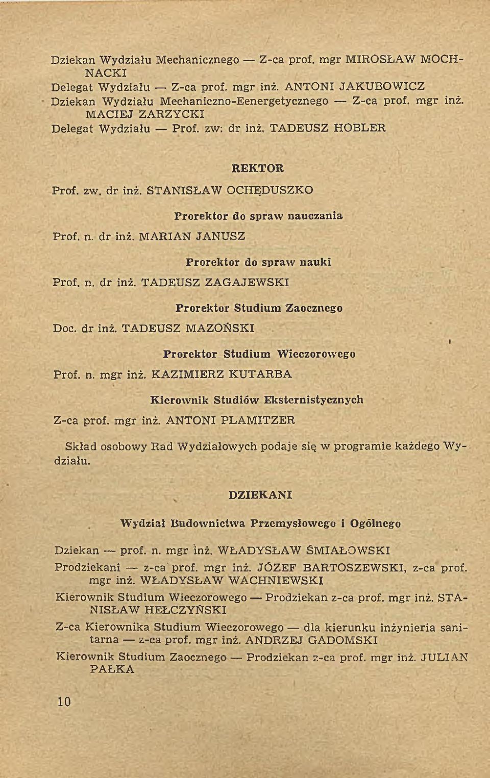 d r inż. TADEUSZ M AZONSKI Prorektor Studium Wieczorowego Prof. n. m gr inż. KA ZIM IERZ KUTARBA i Kierownik Studiów Eksternistycznych Z-ca prof. m gr inż. ANTONI PLA M ITZER Skład osobowy R ad W ydziałowych podaje się w program ie każdego W y działu.