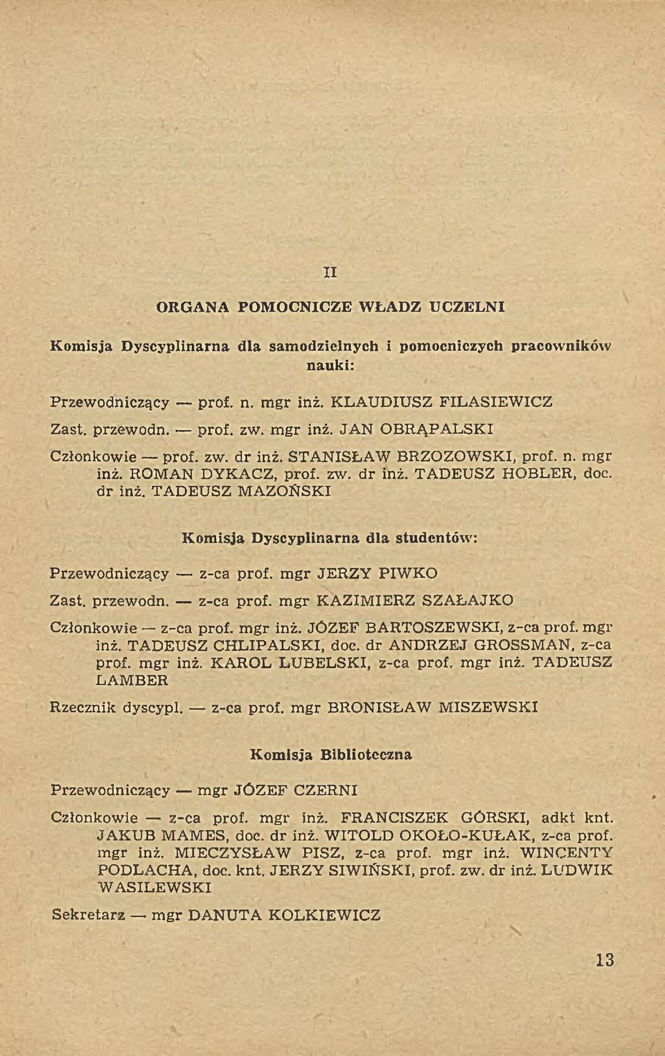 przew odn. z-ca prof, m gr KAZIM IERZ SZAŁAJKO Członkowie z-ca prof, m gr inż. JÓZEF BARTOSZEW SKI, z-ca prof, m gr inż. TADEUSZ CH LIPA LSK I, doc. d r ANDRZEJ GROSSMAN, z-ca prof, m gr inż.