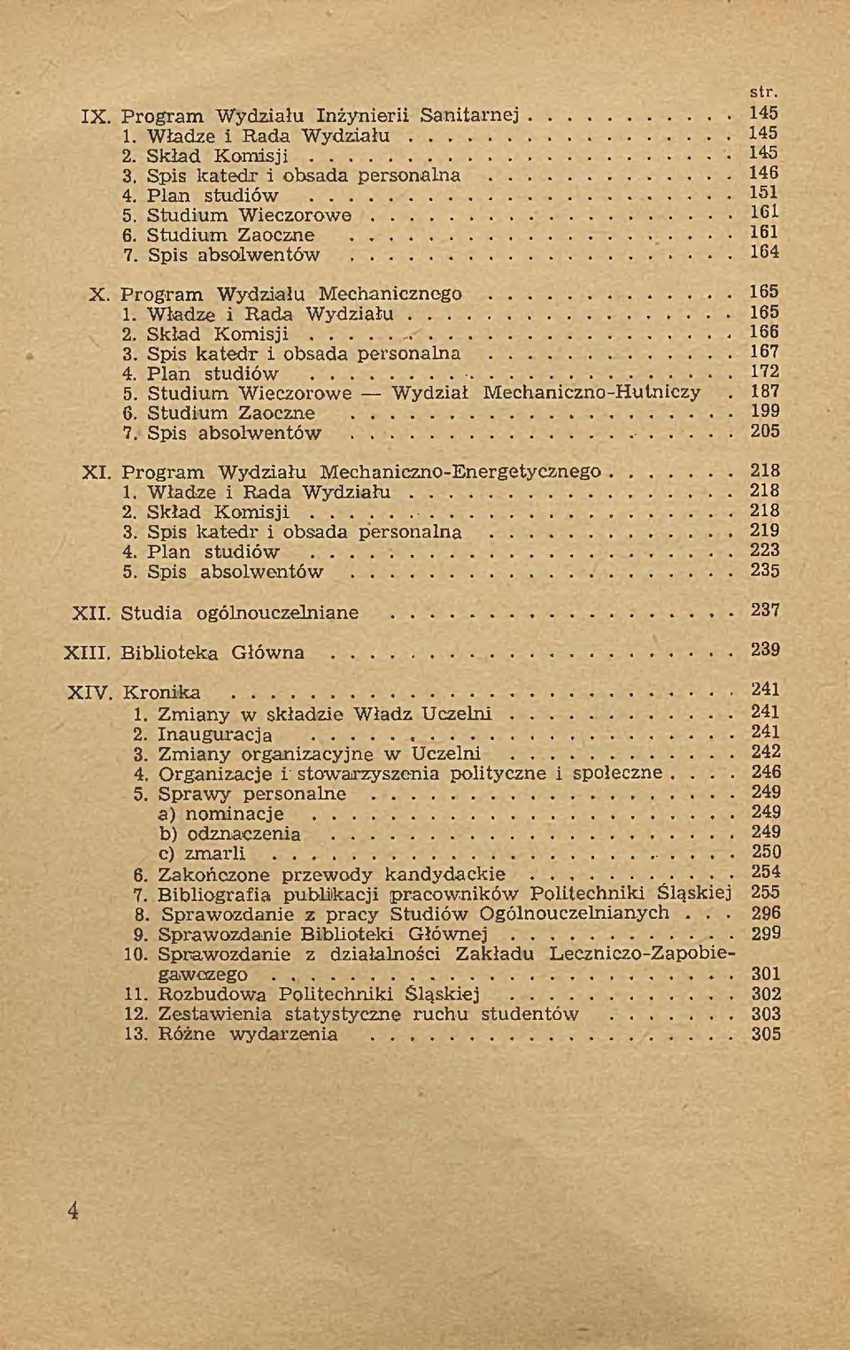 Spis k ated r i obsada personalna...167 4. P lan studiów... 5. S tudium W ieczorowe W ydział M echaniczno-h utniczy. 172 187 6. Studium Zaoczne...199 7. Spis absolw entów... 205 XI.