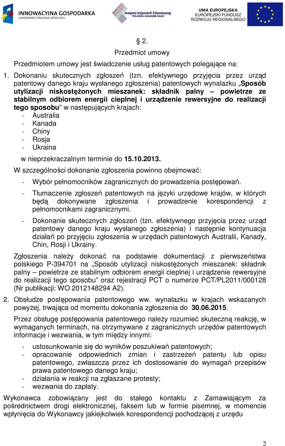 cieplnej i urządzenie rewersyjne do realizacji tego sposobu w następujących krajach: - Australia - Kanada - Chiny - Rosja - Ukraina w nieprzekraczalnym terminie do 15.10.2013.