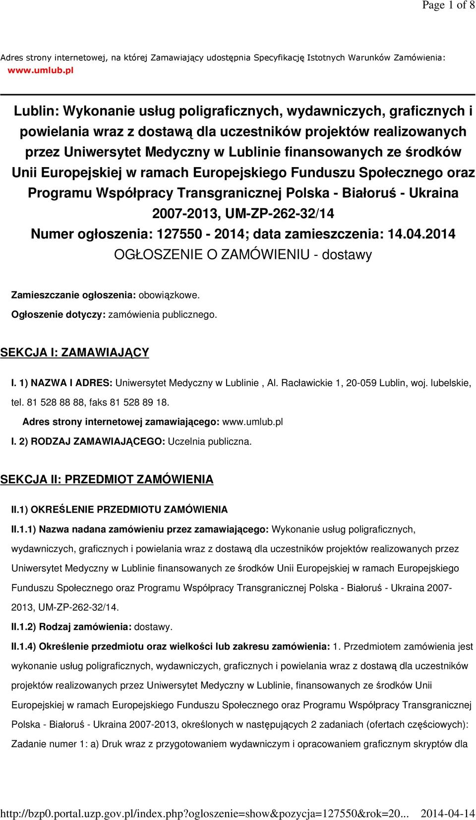 środków Unii Europejskiej w ramach Europejskiego Funduszu Społecznego oraz Programu Współpracy Transgranicznej Polska - Białoruś - Ukraina 2007-2013, UM-ZP-262-32/14 Numer ogłoszenia: 127550-2014;