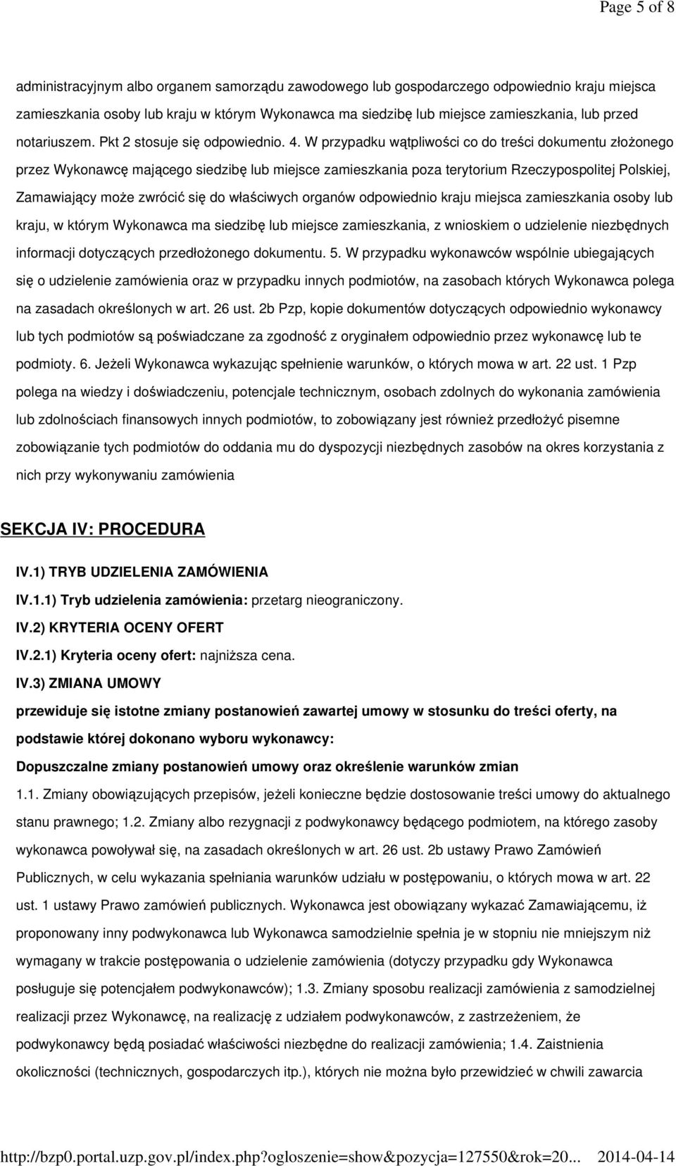 W przypadku wątpliwości co do treści dokumentu złożonego przez Wykonawcę mającego siedzibę lub miejsce zamieszkania poza terytorium Rzeczypospolitej Polskiej, Zamawiający może zwrócić się do