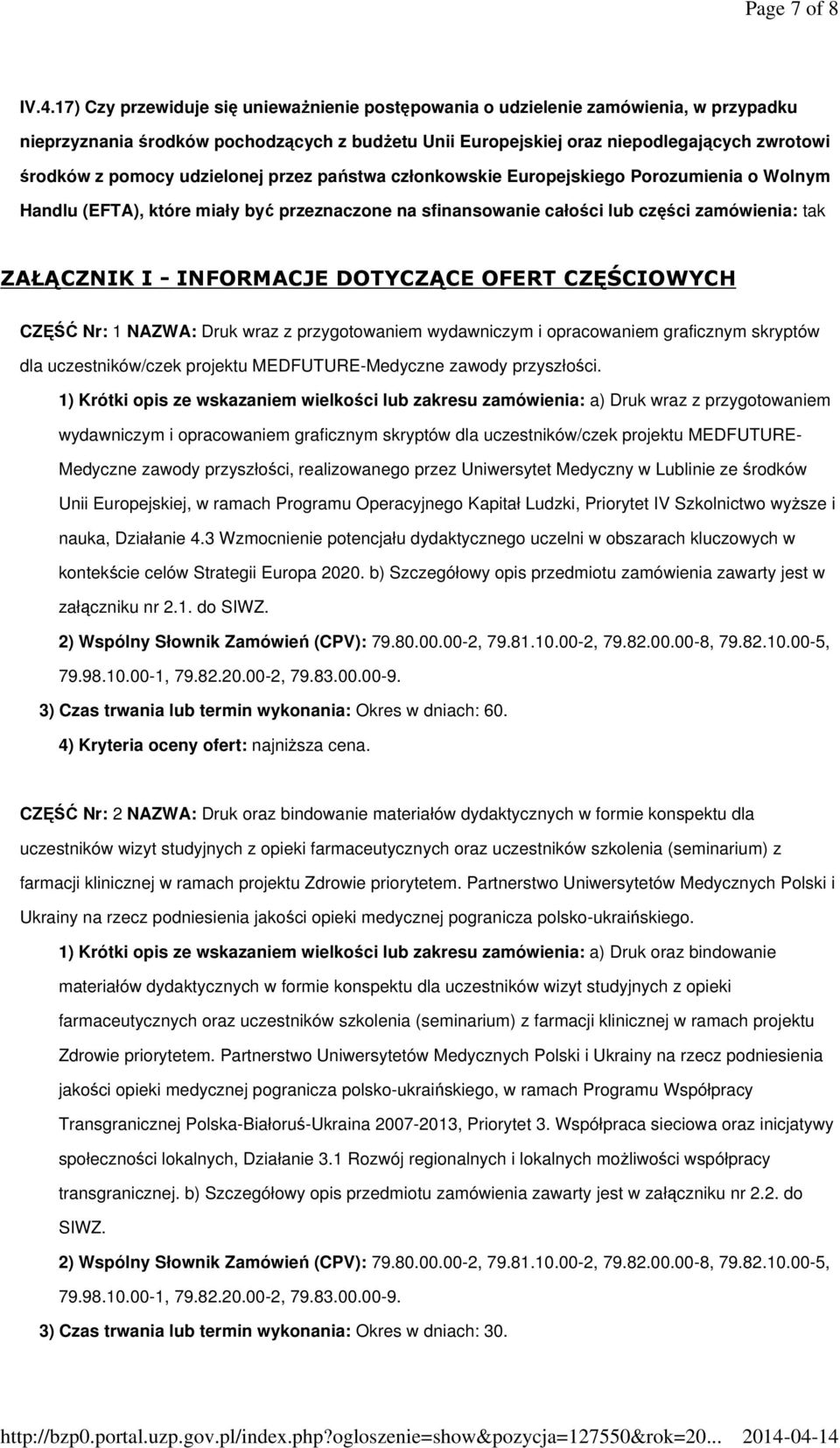 udzielonej przez państwa członkowskie Europejskiego Porozumienia o Wolnym Handlu (EFTA), które miały być przeznaczone na sfinansowanie całości lub części zamówienia: tak ZAŁĄCZNIK I - INFORMACJE