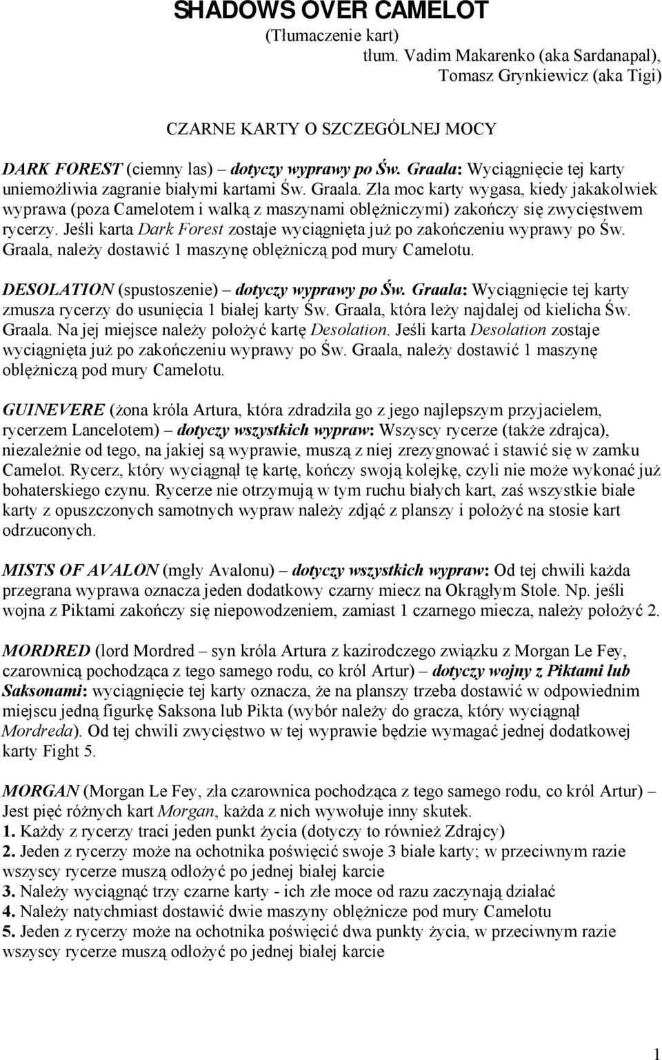 ZÓa moc karty wygasa, kiedy jakakolwiek wyprawa (poza Camelotem i walkaz maszynami oblezniczymi) zakon czy sie zwyciestwem rycerzy.