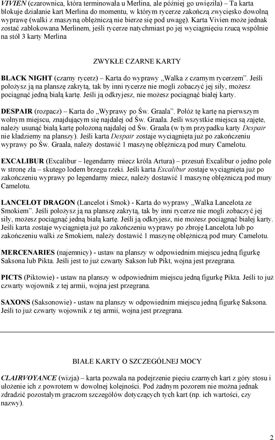Karta Vivien moze jednak zostac zablokowana Merlinem, jesli rycerze natychmiast po jej wyciagnieciu rzucawspolnie na stoó 3 karty Merlina ZWYK E CZARNE KARTY BLACK NIGHT (czarny rycerz) ą Karta do