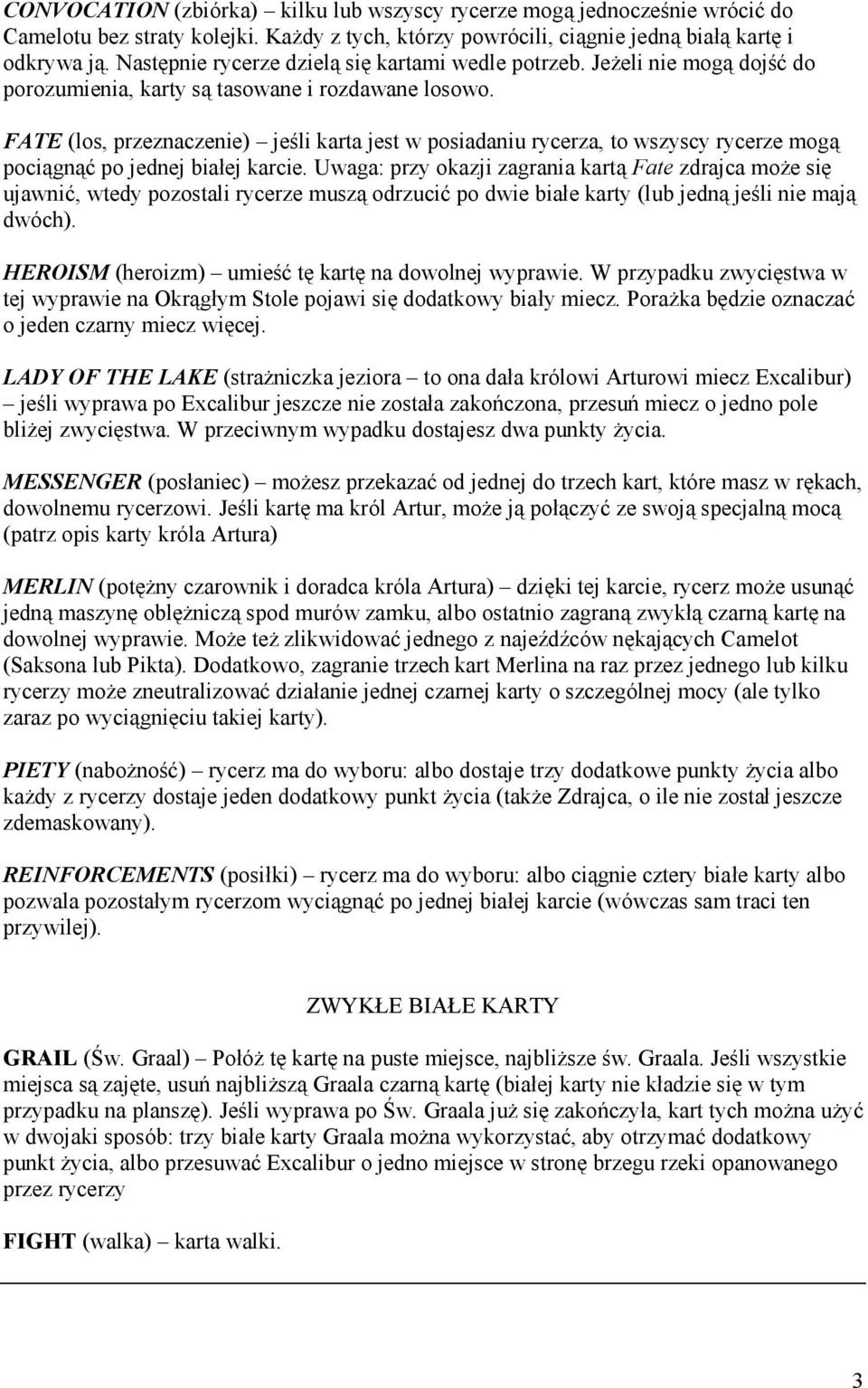 FATE (los, przeznaczenie) ą jesli karta jest w posiadaniu rycerza, to wszyscy rycerze moga pociagnac po jednej biaóej karcie.