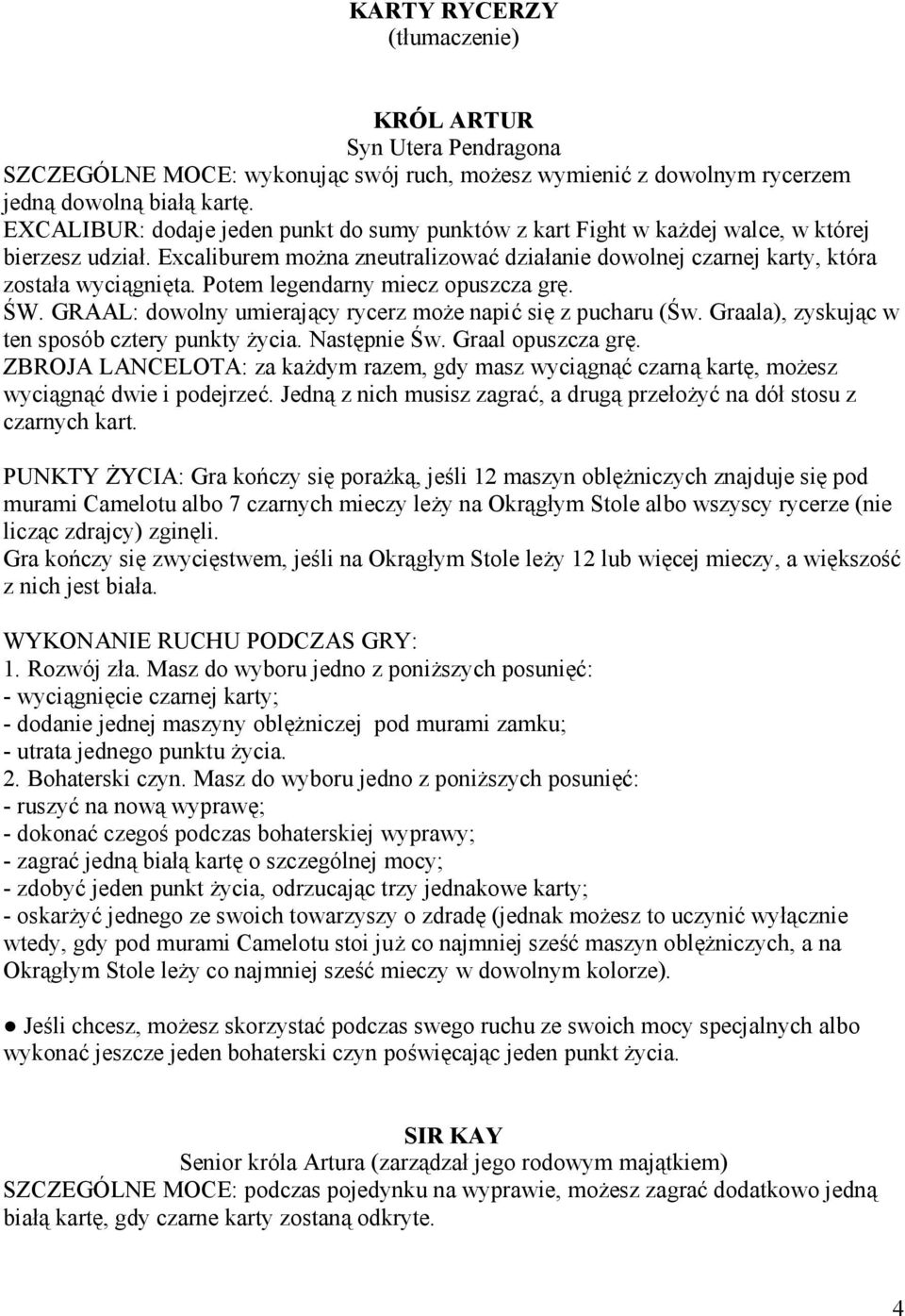 Jednaz nich musisz zagrac, a drugaprzeóozyc na doó stosu z czarnych kart.