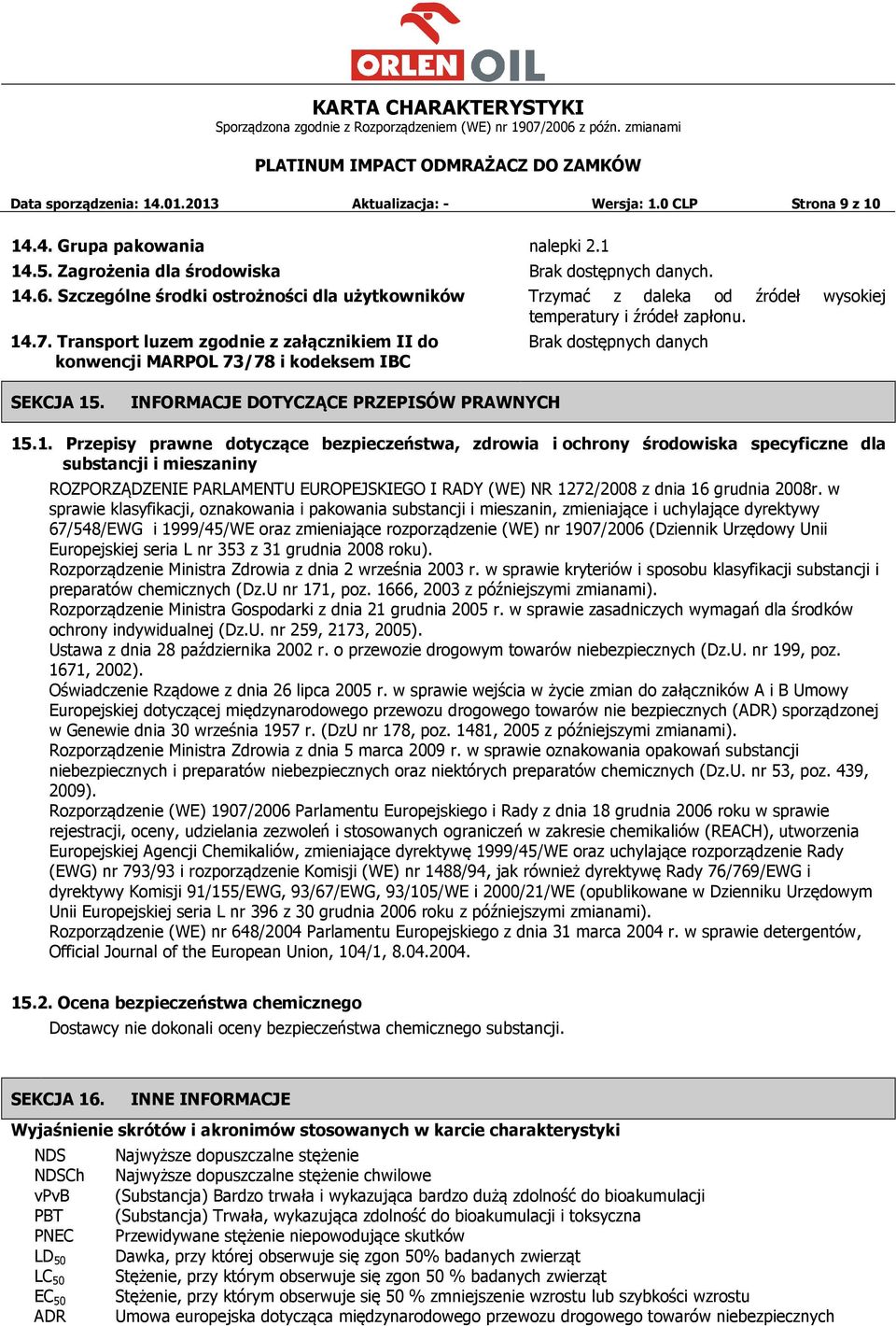 Transport luzem zgodnie z załącznikiem II do konwencji MARPOL 73/78 i kodeksem IBC Brak dostępnych danych SEKCJA 15