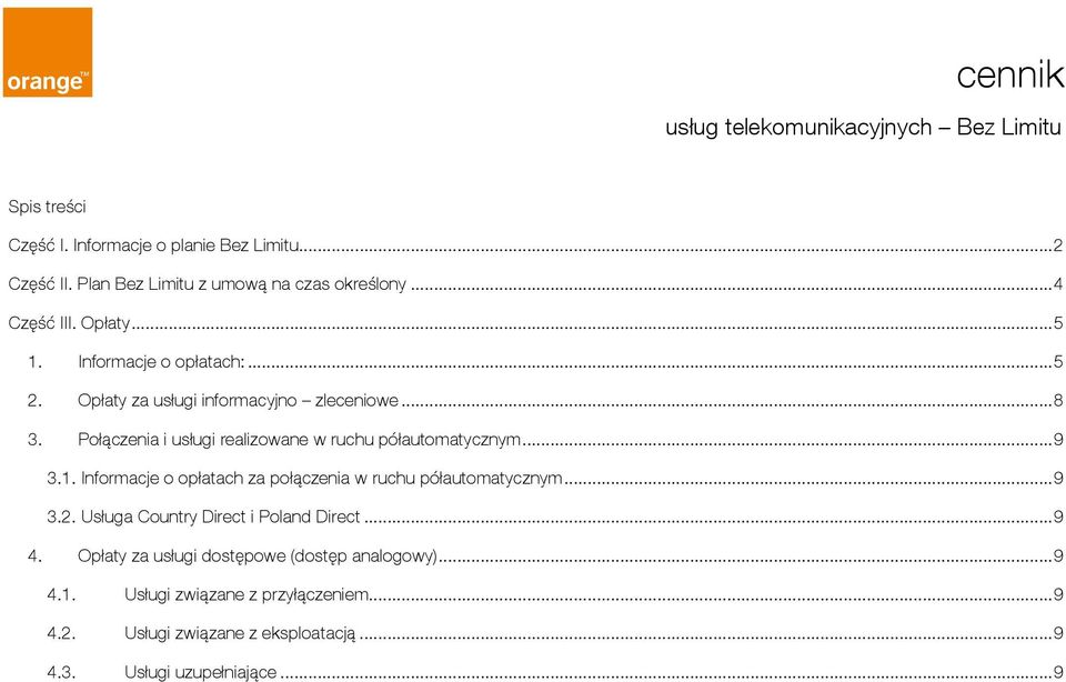 Połączenia i usługi realizowane w ruchu półautomatycznym...9 3.1. Informacje o opłatach za połączenia w ruchu półautomatycznym...9 3.2.